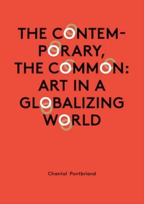 Chantal Pontbriand - the Contemporary, the Common