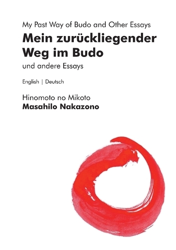 Mein zurückliegender Weg im Budo und andere Essays My Past Way of Budo and Other Essays
