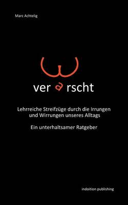 Verarscht - Lehrreiche Streifzuge Durch Die Irrungen Und Wirrungen Unseres Alltags - Ein Unterhaltsamer Ratgeber