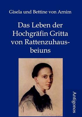 Das Leben der Hochgrafin Gritta von Rattenzuhausbeiuns