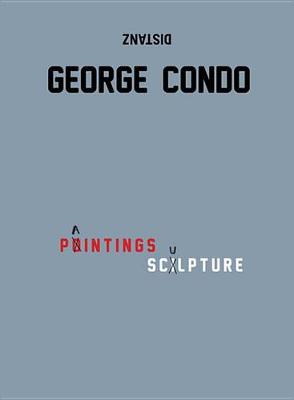 George Condo: Paintings, Sculpture