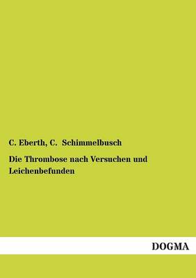 Die Thrombose Nach Versuchen Und Leichenbefunden