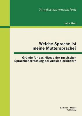 Welche Sprache ist meine Muttersprache? Gründe für das Niveau der russischen Sprachbeherrschung bei Aussiedlerkindern