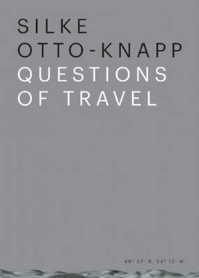 Silke Otto–Knapp – Questions of Travel