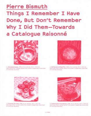 Things I Remember I Have Done, But Don`t Remember Why I Did Them Towards a Catalogue Raisonné