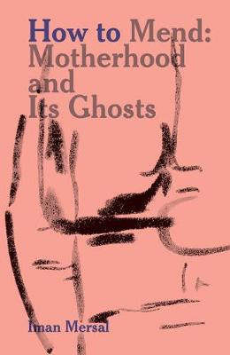 How to Mend – Motherhood and Its Ghosts