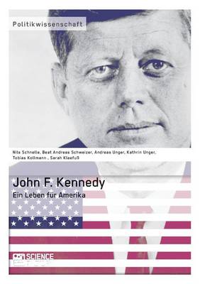 John F. Kennedy. Ein Leben für Amerika