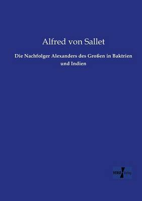 Die Nachfolger Alexanders des Großen in Baktrien und Indien