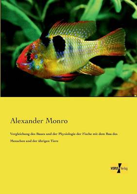 Vergleichung des Baues und der Physiologie der Fische mit dem Bau des Menschen und der übrigen Tiere