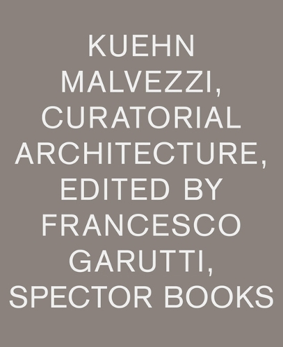 Kuehn Malvezzi Curatorial Architecture