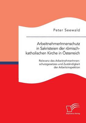 ArbeitnehmerInnenschutz in Sakristeien der römisch-katholischen Kirche in Österreich