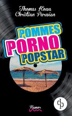 Pommes! Porno! Popstar! (Humor, humorvoller Roman, Musikkomoedie)