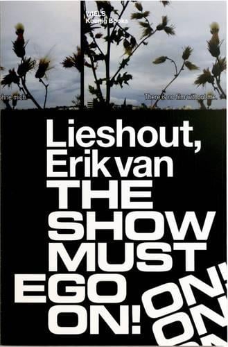 Erik van Lieshout. The Show Must Ego On