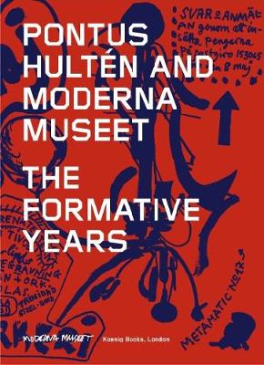 Pontus Hulten and Moderna Museet - The Formative Years
