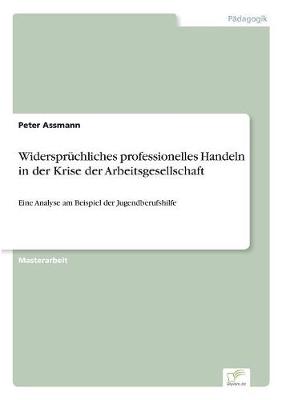 Widersprüchliches professionelles Handeln in der Krise der Arbeitsgesellschaft