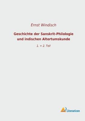 Geschichte der Sanskrit-Philologie und indischen Altertumskunde