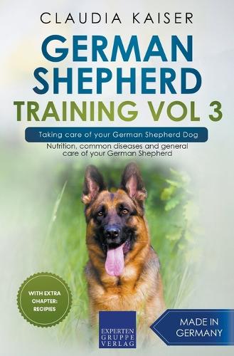 German Shepherd Training Vol 3 - Taking Care of Your German Shepherd Dog