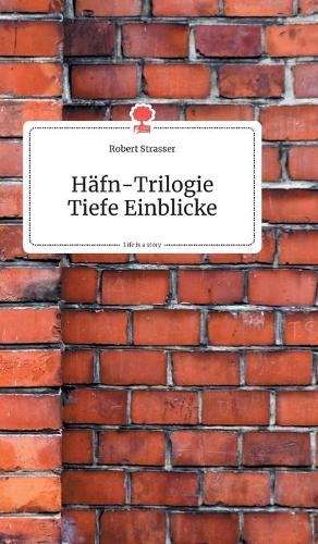 Häfn-Trilogie. Tiefe Einblicke. Life is a Story - story.one