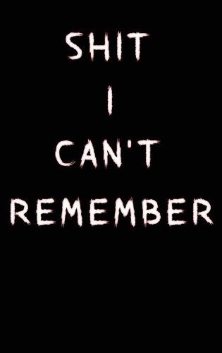Shit I Can't Remember