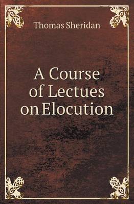 A Course of Lectues on Elocution