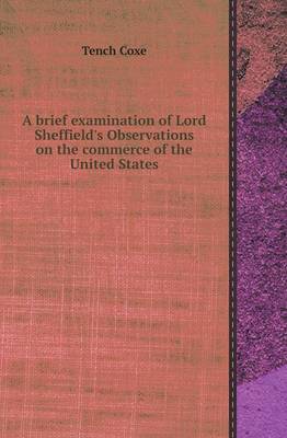 A Brief Examination of Lord Sheffield's Observations on the Commerce of the United States