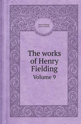 The Works of Henry Fielding Volume 9