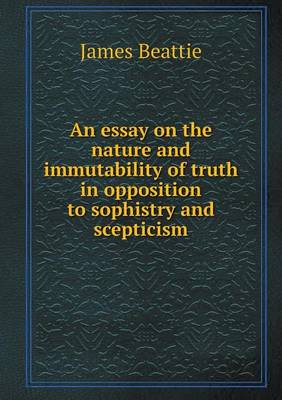 An essay on the nature and immutability of truth in opposition to sophistry and scepticism