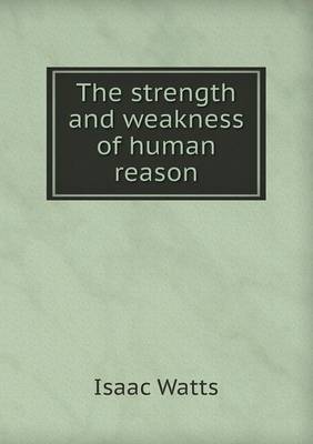 The Strength and Weakness of Human Reason