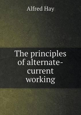 The Principles of Alternate-Current Working