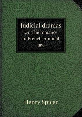 Judicial Dramas Or, the Romance of French Criminal Law