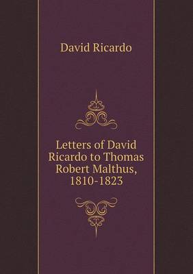 Letters of David Ricardo to Thomas Robert Malthus, 1810-1823