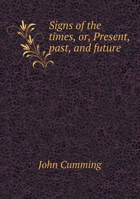 Signs of the times, or, Present, past, and future