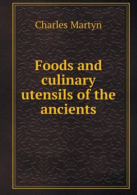 Foods and Culinary Utensils of the Ancients