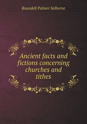 Ancient Facts and Fictions Concerning Churches and Tithes