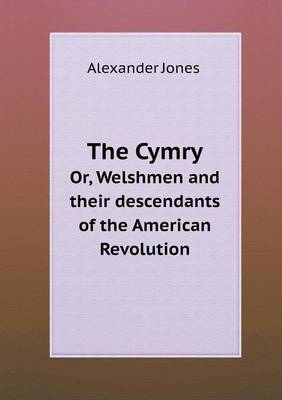 The Cymry Or, Welshmen and Their Descendants of the American Revolution