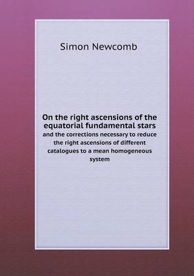 On the right ascensions of the equatorial fundamental stars and the corrections necessary to reduce the right ascensions of different catalogues to a mean homogeneous system