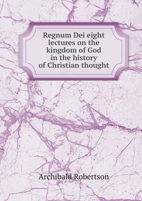 Regnum Dei eight lectures on the kingdom of God in the history of Christian thought