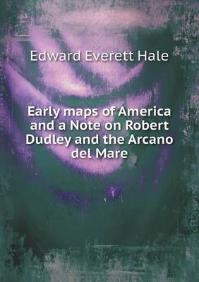 Early maps of America and a Note on Robert Dudley and the Arcano del Mare