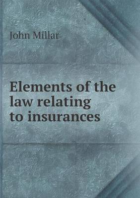 Elements of the law relating to insurances