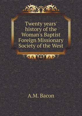 Twenty years' history of the Woman's Baptist Foreign Missionary Society of the West