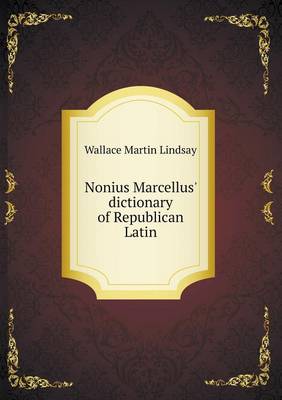 Nonius Marcellus' dictionary of Republican Latin