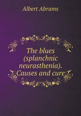 The blues (splanchnic neurasthenia). Causes and cure