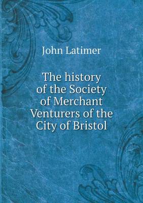 The history of the Society of Merchant Venturers of the City of Bristol