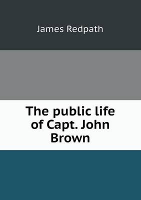 The public life of Capt. John Brown