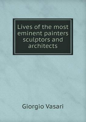 Lives of the most eminent painters sculptors and architects
