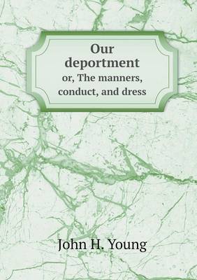 Our deportment or, The manners, conduct, and dress
