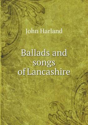 Ballads and songs of Lancashire