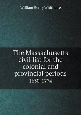 The Massachusetts civil list for the colonial and provincial periods 1630-1774