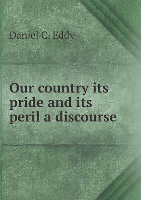 Our country its pride and its peril a discourse