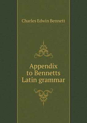 Appendix to Bennetts Latin grammar